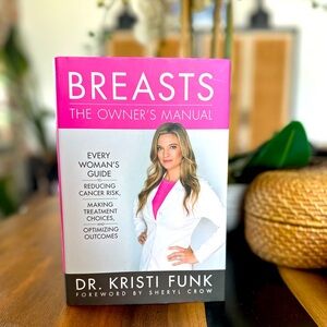 Breasts: The Owner's Manual Guide to Reducing Cancer Risk & Optimizing Outcomes